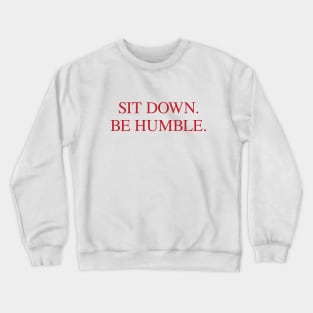 SIT DOWN.BE HUMBLE. Kendrick Hip-Hop Tee Crewneck Sweatshirt